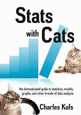 Statistiche con i gatti: La guida addomesticata alle statistiche, ai modelli, ai grafici e ad altre razze di analisi dei dati - Stats with Cats: The Domesticated Guide to Statistics, Models, Graphs, and Other Breeds of Data Analysis
