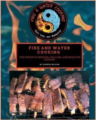 La cucina del fuoco e dell'acqua: La fusione di affumicatura, grigliatura e cottura Sous Vide - Fire and Water Cooking: The Fusion of Smoking, Grilling, and Sous Vide Cooking