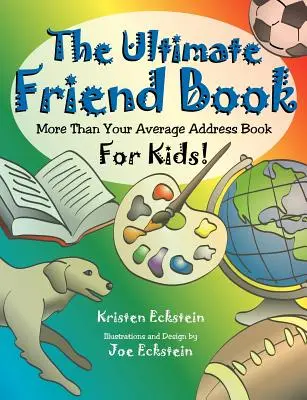 Il libro degli amici definitivo: Più di una normale rubrica per bambini! - The Ultimate Friend Book: More Than Your Average Address Book For Kids!