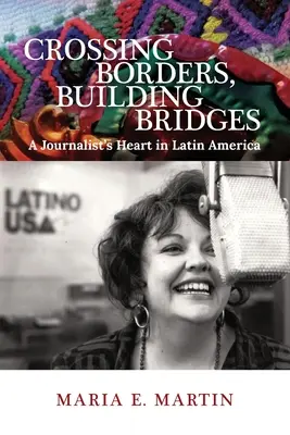 Attraversare i confini, costruire ponti: Il cuore di un giornalista in America Latina - Crossing Borders, Building Bridges: A Journalist's Heart in Latin America