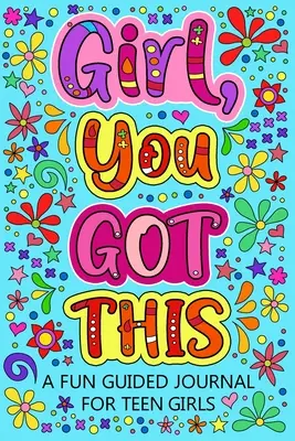 Ragazza hai questo, un divertente diario guidato per le ragazze adolescenti - Girl You Got This A Fun Guided Journal for Teen Girls