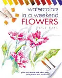 Acquerelli in un fine settimana: Fiori - Watercolours in a Weekend: Flowers