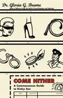 Vieni qui: Una guida di buon senso al sesso perverso - Come Hither: A Commonsense Guide to Kinky Sex