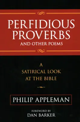 Proverbi perfidi e altre poesie: Uno sguardo satirico sulla Bibbia - Perfidious Proverbs and Other Poems: A Satirical Look At The Bible