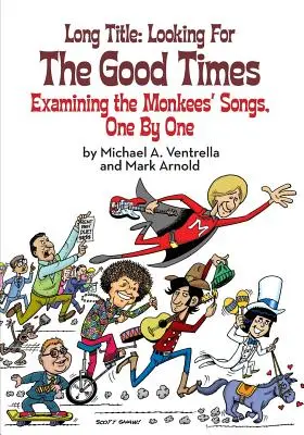 Titolo lungo: Alla ricerca dei bei tempi; Esame delle canzoni dei Monkees, una per una - Long Title: Looking for the Good Times; Examining the Monkees' Songs, One by One