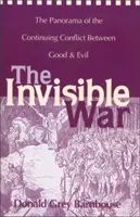 La guerra invisibile: Il panorama del continuo conflitto tra il bene e il male - The Invisible War: The Panorama of the Continuing Conflict Between Good and Evil