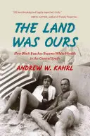 La terra era nostra: Come le spiagge nere sono diventate ricchezza bianca nel Sud costiero - The Land Was Ours: How Black Beaches Became White Wealth in the Coastal South