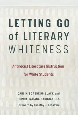 Lasciare andare il biancore letterario: Istruzione letteraria antirazzista per studenti bianchi - Letting Go of Literary Whiteness: Antiracist Literature Instruction for White Students