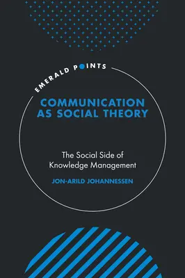 La comunicazione come teoria sociale: Il lato sociale della gestione della conoscenza - Communication as Social Theory: The Social Side of Knowledge Management