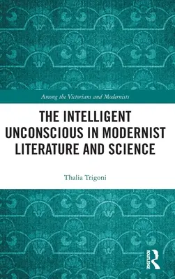 L'inconscio intelligente nella letteratura e nella scienza modernista - The Intelligent Unconscious in Modernist Literature and Science