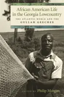 Vita afroamericana nel Lowcountry della Georgia: Il mondo atlantico e i Gullah Geechee - African American Life in the Georgia Lowcountry: The Atlantic World and the Gullah Geechee