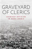 Il cimitero dei chierici: Attivismo quotidiano in Arabia Saudita - Graveyard of Clerics: Everyday Activism in Saudi Arabia