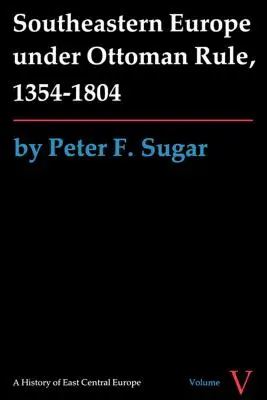 L'Europa sudorientale sotto il dominio ottomano, 1354-1804 - Southeastern Europe under Ottoman Rule, 1354-1804