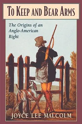 Tenere e portare armi: le origini di un diritto anglo-americano - To Keep and Bear Arms: The Origins of an Anglo-American Right