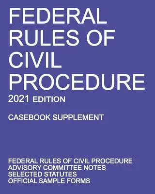 Regolamento federale di procedura civile; edizione 2021 (supplemento al manuale): Con note del comitato consultivo, statuti selezionati e moduli ufficiali. - Federal Rules of Civil Procedure; 2021 Edition (Casebook Supplement): With Advisory Committee Notes, Selected Statutes, and Official Forms