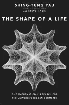 La forma della vita: La ricerca di un matematico della geometria nascosta dell'universo - The Shape of a Life: One Mathematician's Search for the Universe's Hidden Geometry