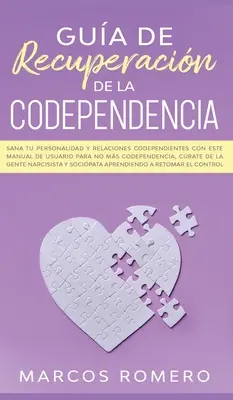 Guaina di recupero della codipendenza: Risana la tua personalità e le tue relazioni con i codipendenti con questo manuale d'uso per non soffrire di codipendenza, di crat... - Gua de recuperacin de la codependencia: Sana tu personalidad y relaciones codependientes con este manual de usuario para no ms codependencia, crat