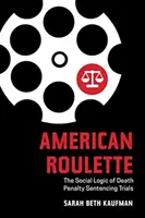 Roulette americana: La logica sociale dei processi di condanna alla pena di morte - American Roulette: The Social Logic of Death Penalty Sentencing Trials
