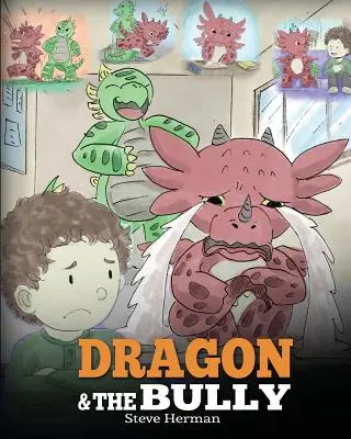 Il drago e il bullo: Insegna al tuo drago come affrontare i bulli. Una storia carina per insegnare ai bambini come affrontare il bullismo a scuola. - Dragon and The Bully: Teach Your Dragon How To Deal With The Bully. A Cute Children Story To Teach Kids About Dealing with Bullying in Schoo