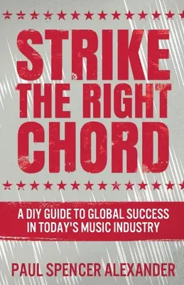 Colpire l'accordo giusto: Guida fai da te al successo globale nell'industria musicale di oggi - Strike The Right Chord: A DIY Guide to Global Success in Today's Music Industry