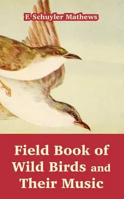 Libro da campo degli uccelli selvatici e della loro musica - Field Book of Wild Birds and Their Music