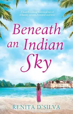 Sotto il cielo indiano: Uno straziante romanzo storico di segreti familiari, tradimenti e amore - Beneath an Indian Sky: A heartbreaking historical novel of family secrets, betrayal and love