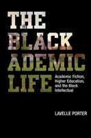 La vita accademica nera: La narrativa accademica, l'istruzione superiore e l'intellettuale nero - The Blackademic Life: Academic Fiction, Higher Education, and the Black Intellectual