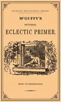 McGuffey's Pictorial Eclectic Primer: Facsimile dell'edizione del 1867 con 172 incisioni - McGuffey's Pictorial Eclectic Primer: A Facsimile of the 1867 Edition with 172 Engravings