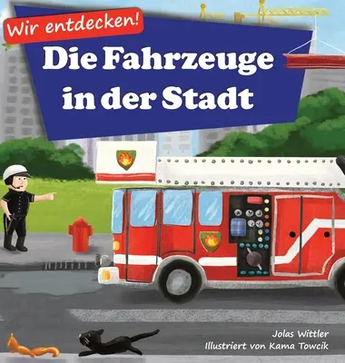 Scopriamo! Die Fahrzeuge in der Stadt: Ein Bilderbuch mit Reimen ber Lastwagen und Autos fr Kinder [Kinderreime, Gute-Nacht-Geschichten] - Wir entdecken! Die Fahrzeuge in der Stadt: Ein Bilderbuch mit Reimen ber Lastwagen und Autos fr Kinder [Kinderreime, Gute-Nacht-Geschichten]