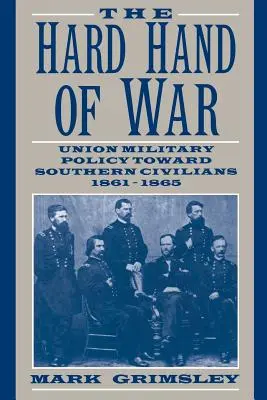 La dura mano della guerra: la politica militare dell'Unione verso i civili del Sud, 1861-1865 - The Hard Hand of War: Union Military Policy Toward Southern Civilians, 1861 1865