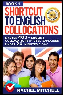 Scorciatoia per i collocamenti inglesi: Padroneggia 400] Collocazioni inglesi in usato spiegate in meno di 20 minuti al giorno (Libro 1) - Shortcut to English Collocations: Master 400] English Collocations in Used Explained Under 20 Minutes a Day (Book 1)