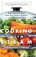 Cucinare con il vapore: Piatti spettacolari a basso contenuto di grassi e ricchi di gusto dal vostro vaporetto elettrico - Cooking With Steam: Spectacular Full-Flavored Low-Fat Dishes from Your Electric Steamer