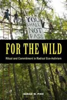 Per il selvaggio: Rituale e impegno nell'ecoattivismo radicale - For the Wild: Ritual and Commitment in Radical Eco-Activism