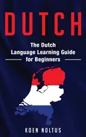Olandese: Guida all'apprendimento della lingua olandese per principianti - Dutch: The Dutch Language Learning Guide for Beginners