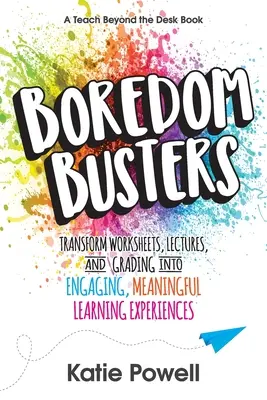 Scacciatori di noia: Trasformare fogli di lavoro, lezioni e valutazioni in esperienze di apprendimento coinvolgenti e significative - Boredom Busters: Transform Worksheets, Lectures, and Grading into Engaging, Meaningful Learning Experiences