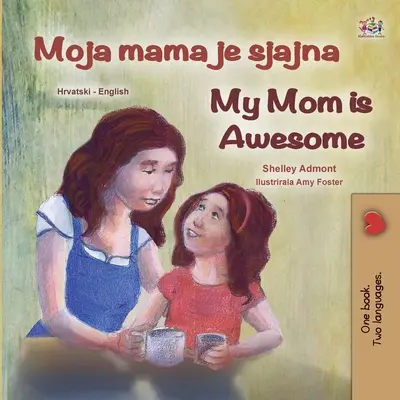 La mia mamma è fantastica (Libro bilingue inglese croato per bambini) - My Mom is Awesome (Croatian English Bilingual Book for Kids)