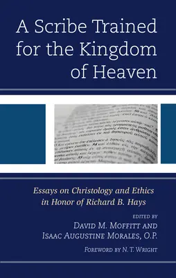 Uno scriba addestrato per il Regno dei Cieli: Saggi di cristologia ed etica in onore di Richard B. Hays - A Scribe Trained for the Kingdom of Heaven: Essays on Christology and Ethics in Honor of Richard B. Hays