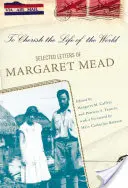 Custodire la vita del mondo: Le lettere selezionate di Margaret Mead - To Cherish the Life of the World: The Selected Letters of Margaret Mead