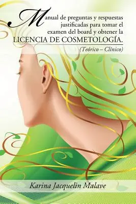 Manuale di domande e risposte giustificate per sostenere l'esame del consiglio di amministrazione e ottenere la licenza di cosmetologo: - Manual de preguntas y respuestas justificadas para tomar el examen del board y obtener la licencia de cosmetologa.: