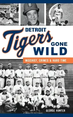 Detroit Tigers Gone Wild: mischie, crimini e tempi duri - Detroit Tigers Gone Wild: Mischief, Crimes and Hard Time