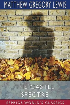 Lo spettro del castello (Esprios Classics) - The Castle Spectre (Esprios Classics)