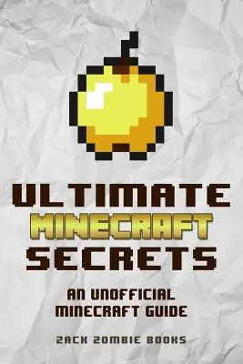 I segreti definitivi di Minecraft: Una guida non ufficiale ai suggerimenti, trucchi e consigli di Minecraft che forse non conoscete - Ultimate Minecraft Secrets: An Unofficial Guide to Minecraft Tips, Tricks and Hints You May Not Know