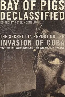 La Baia dei Porci declassificata: Il rapporto segreto della CIA sull'invasione di Cuba - Bay of Pigs Declassified: The Secret CIA Report on the Invasion of Cuba