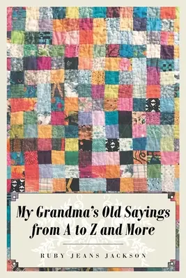 I vecchi detti di mia nonna dalla A alla Z e altri ancora - My Grandma's Old Sayings from A to Z and More
