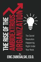 L'ascesa dell'organizzazione ambidestra: La rivoluzione segreta che sta avvenendo sotto il vostro naso - The Rise of the Ambidextrous Organization: The Secret Revolution Happening Right Under Your Nose