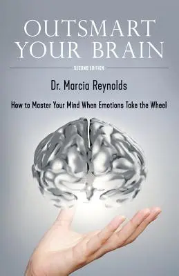 Outsmart Your Brain: Come dominare la mente quando le emozioni prendono il sopravvento - Outsmart Your Brain: How to Master Your Mind When Emotions Take the Wheel