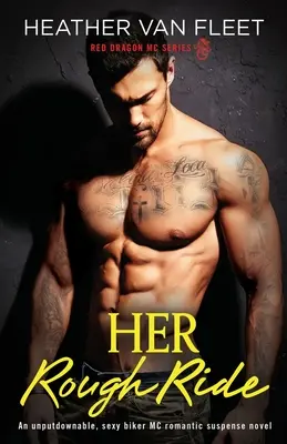 Her Rough Ride: un romanzo di suspense romantico e sexy per motociclisti, che non lascia indifferenti - Her Rough Ride: An unputdownable, sexy biker MC romantic suspense novel