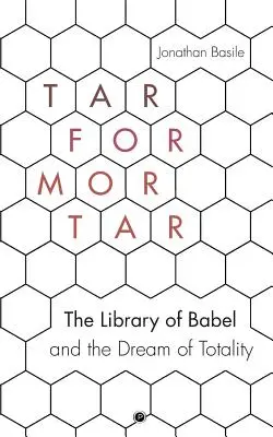 Catrame per mortaio: La biblioteca di Babele e il sogno della totalità - Tar for Mortar: The Library of Babel and the Dream of Totality
