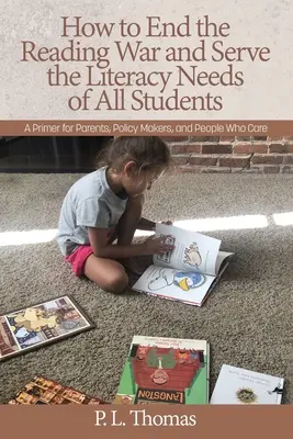 Come porre fine alla guerra della lettura e soddisfare le esigenze di alfabetizzazione di tutti gli studenti: Un primo passo per i genitori, i politici e le persone che se ne occupano - How to End the Reading War and Serve the Literacy Needs of All Students: A Primer for Parents, Policy Makers, and People Who Care
