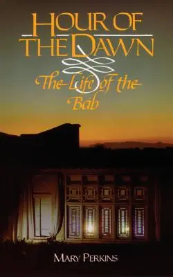L'ora dell'alba: la vita di Bab - Hour of the Dawn: The Life of the Bab